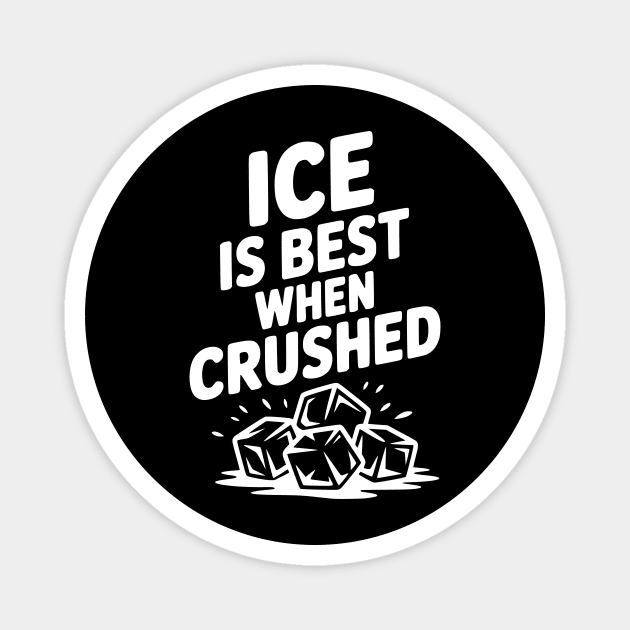 Ice is Best When Crushed Magnet by Frank Ring